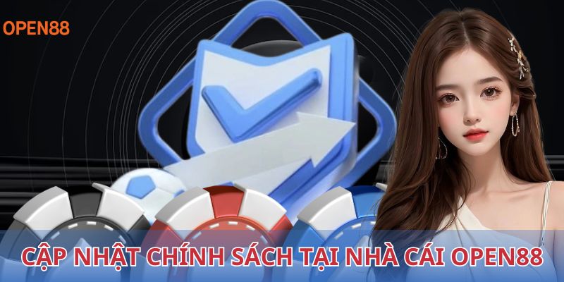 Cập nhật chính sách tại nhà cái OPEN88