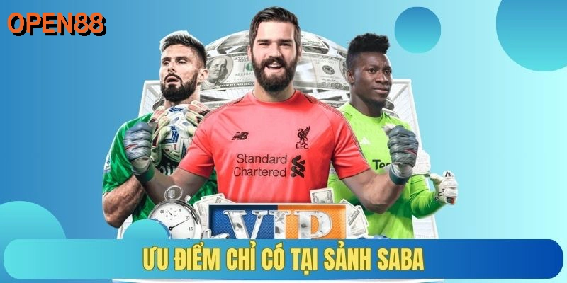 Ưu điểm chỉ có tại sảnh Saba