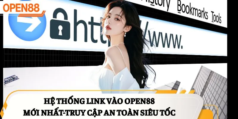 Hệ thống link vào OPEN88 mới nhất -truy cập an toàn siêu tốc